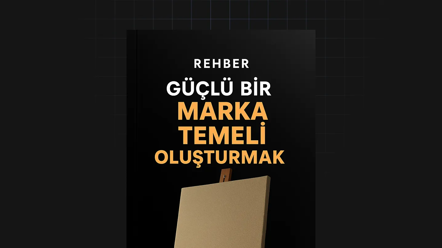 Güçlü Bir Marka Temeli Oluşturmak